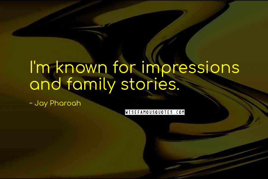 Jay Pharoah Quotes: I'm known for impressions and family stories.