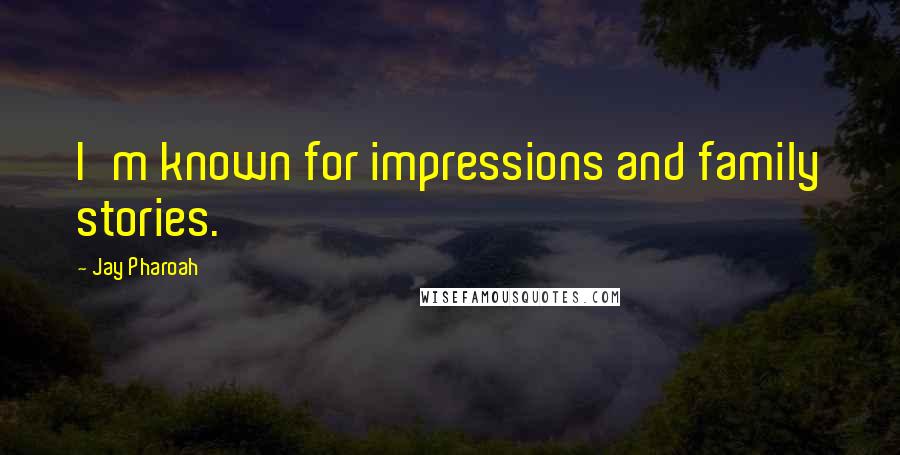Jay Pharoah Quotes: I'm known for impressions and family stories.