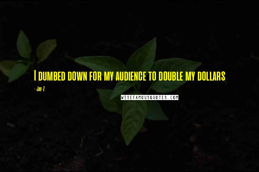 Jay-Z Quotes: I dumbed down for my audience to double my dollars