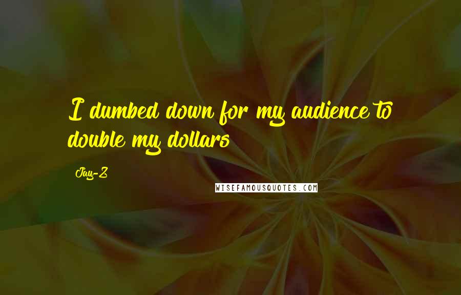 Jay-Z Quotes: I dumbed down for my audience to double my dollars