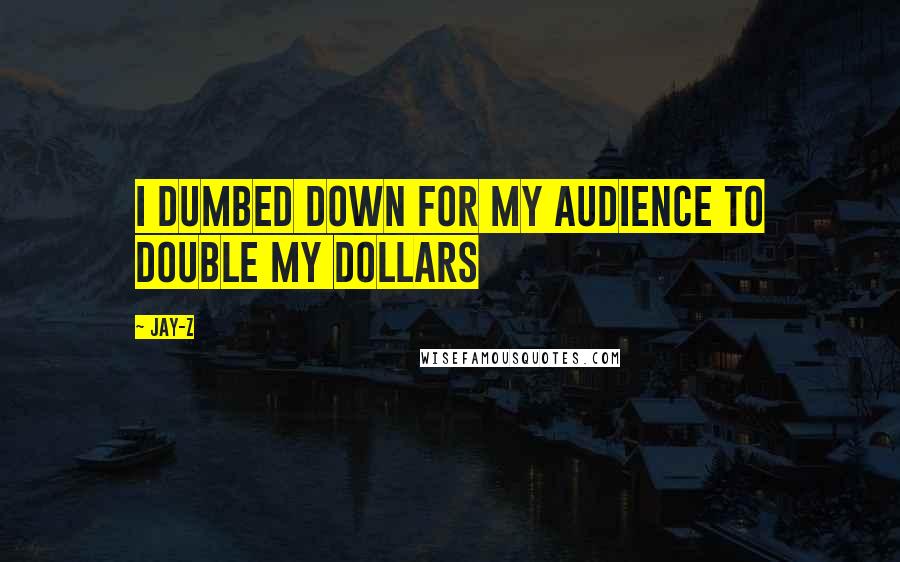 Jay-Z Quotes: I dumbed down for my audience to double my dollars