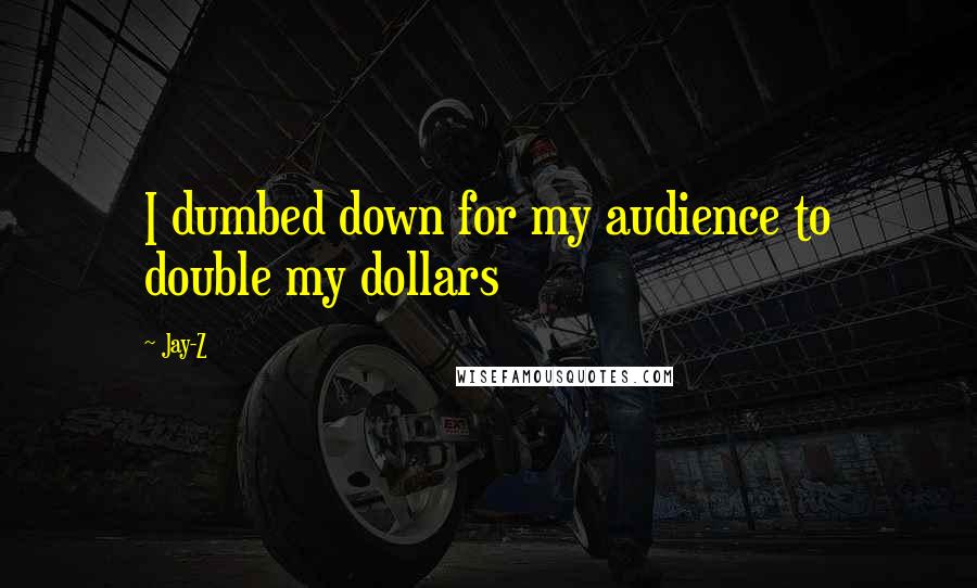 Jay-Z Quotes: I dumbed down for my audience to double my dollars