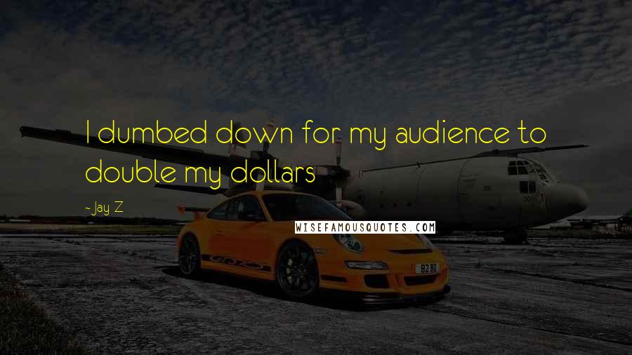 Jay-Z Quotes: I dumbed down for my audience to double my dollars