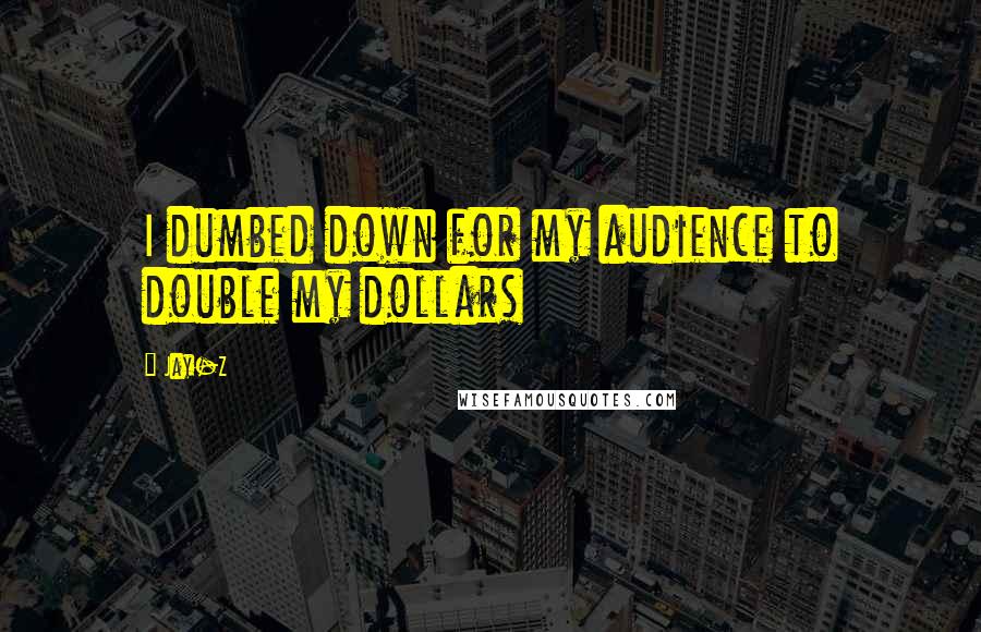 Jay-Z Quotes: I dumbed down for my audience to double my dollars