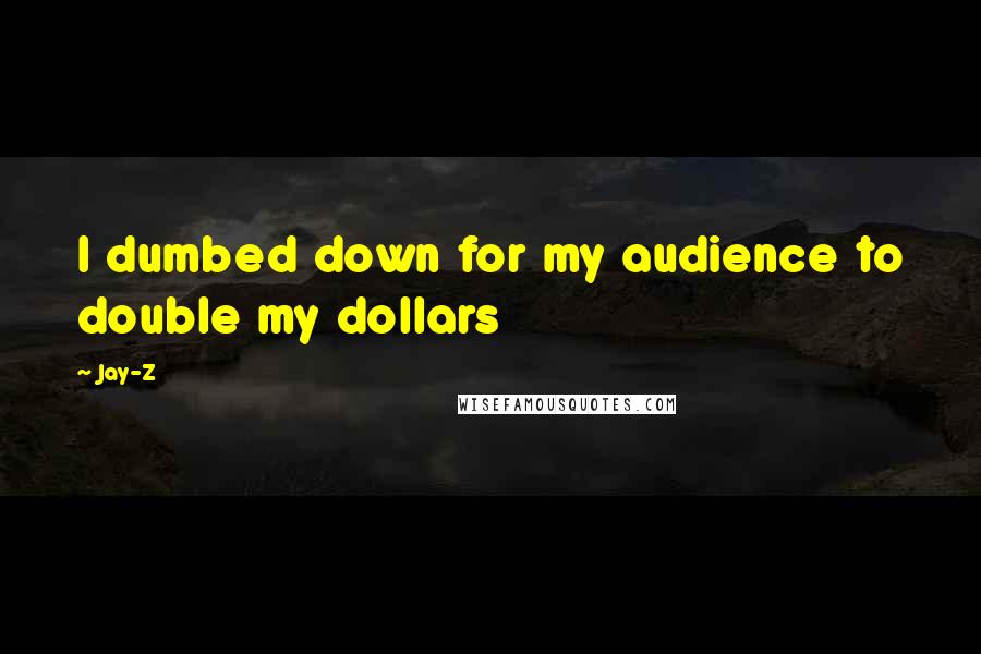 Jay-Z Quotes: I dumbed down for my audience to double my dollars