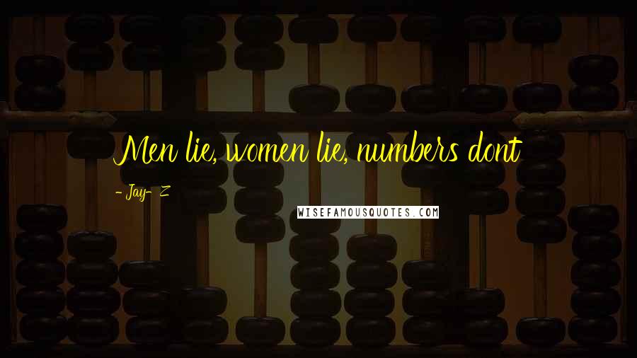 Jay-Z Quotes: Men lie, women lie, numbers dont