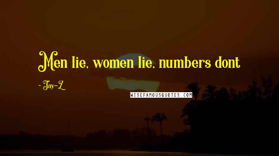 Jay-Z Quotes: Men lie, women lie, numbers dont