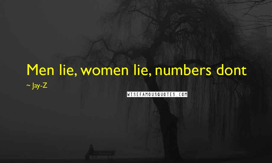 Jay-Z Quotes: Men lie, women lie, numbers dont