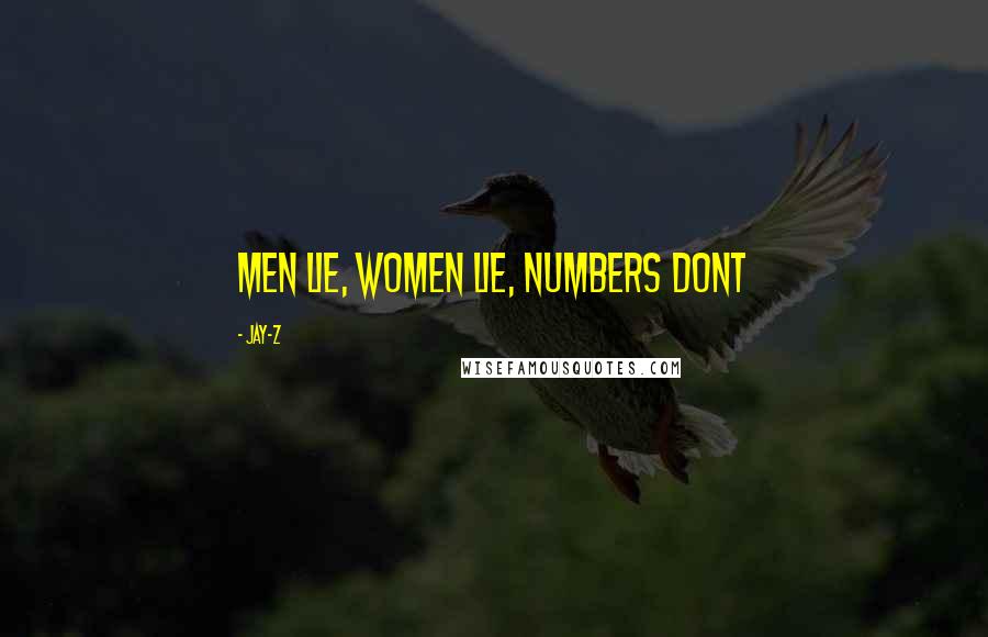 Jay-Z Quotes: Men lie, women lie, numbers dont