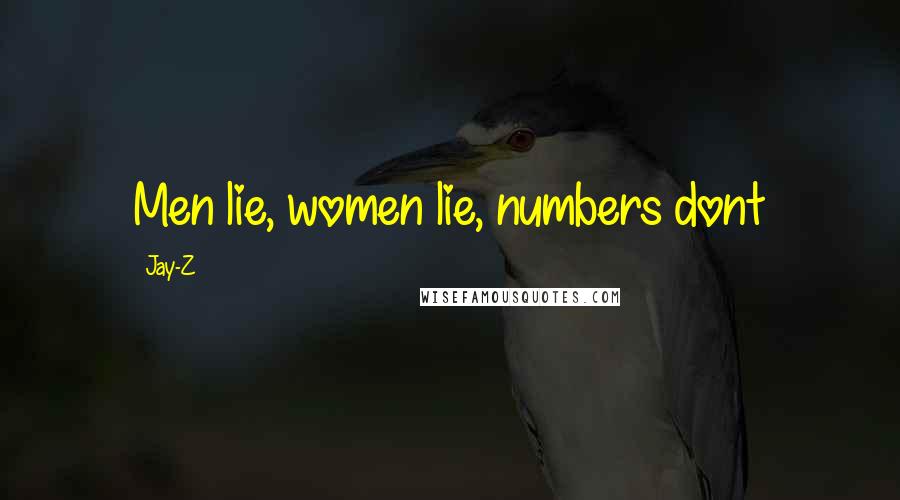 Jay-Z Quotes: Men lie, women lie, numbers dont