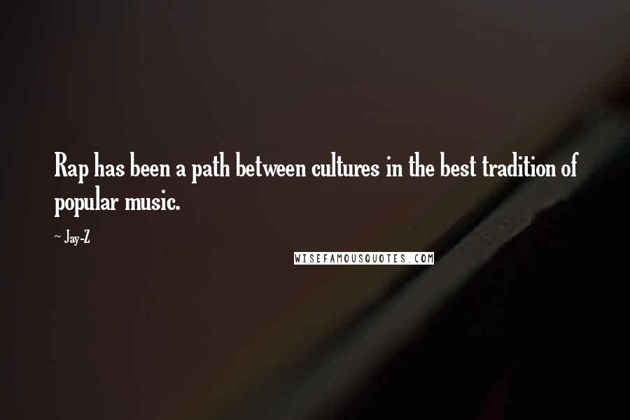 Jay-Z Quotes: Rap has been a path between cultures in the best tradition of popular music.