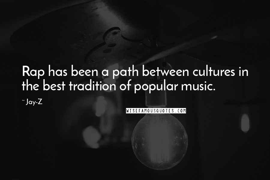 Jay-Z Quotes: Rap has been a path between cultures in the best tradition of popular music.