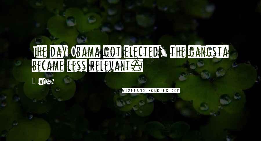 Jay-Z Quotes: The day Obama got elected, the gangsta became less relevant.