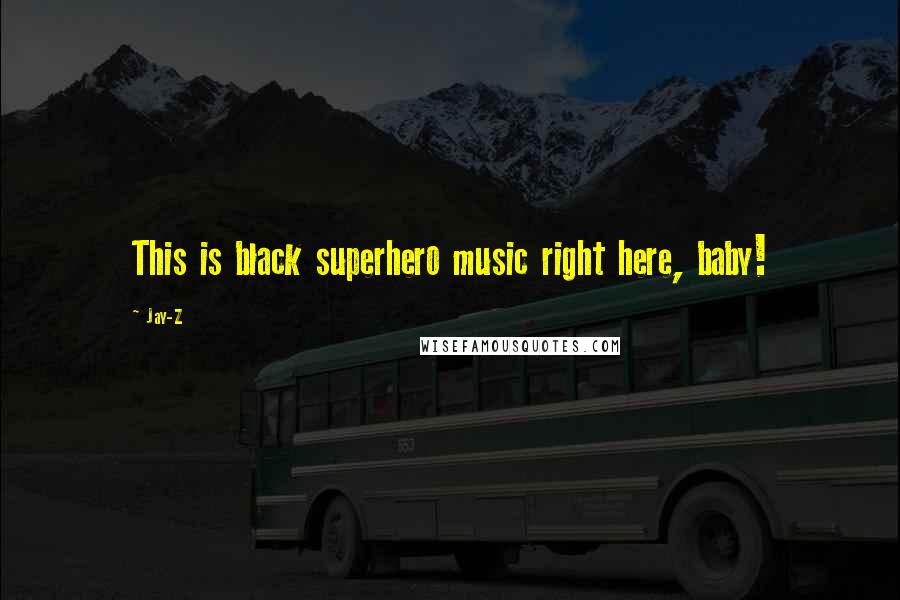 Jay-Z Quotes: This is black superhero music right here, baby!