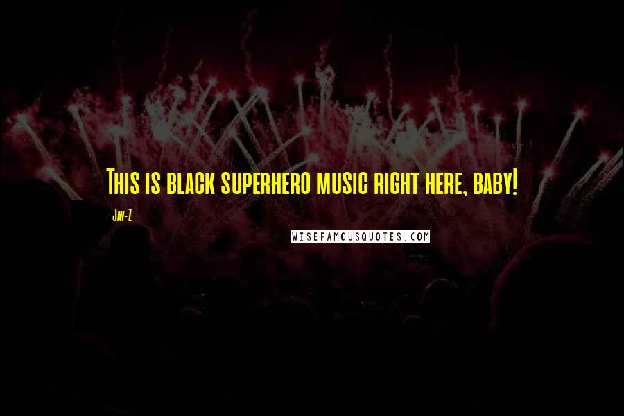 Jay-Z Quotes: This is black superhero music right here, baby!