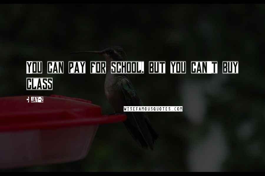Jay-Z Quotes: You can pay for school, but you can't buy class