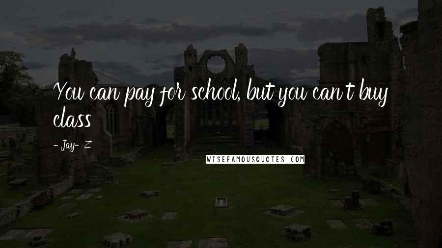 Jay-Z Quotes: You can pay for school, but you can't buy class