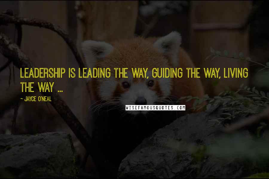 Jayce O'Neal Quotes: Leadership is leading the way, guiding the way, living the way ...