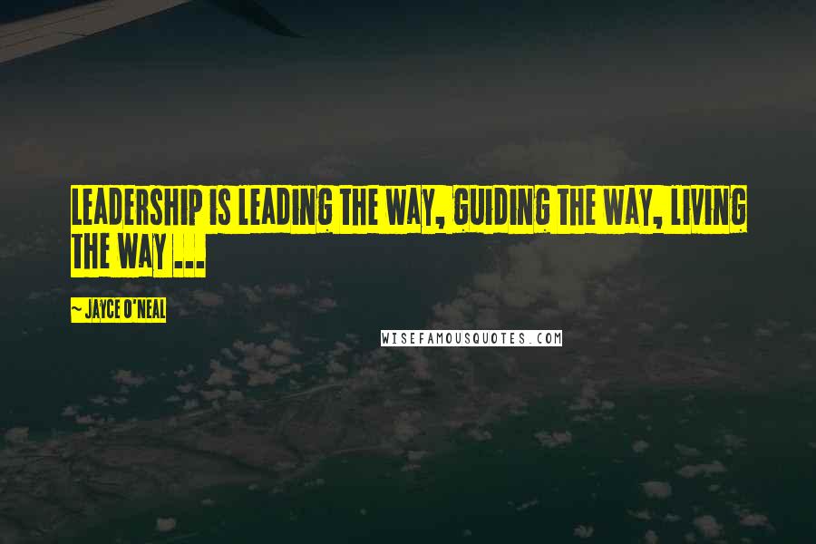 Jayce O'Neal Quotes: Leadership is leading the way, guiding the way, living the way ...