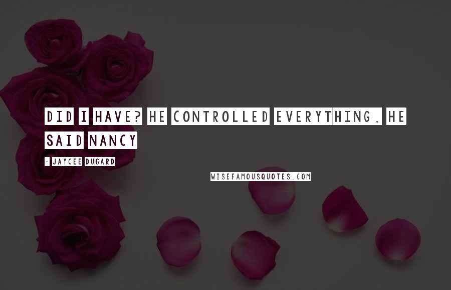 Jaycee Dugard Quotes: did I have? He controlled everything. He said Nancy