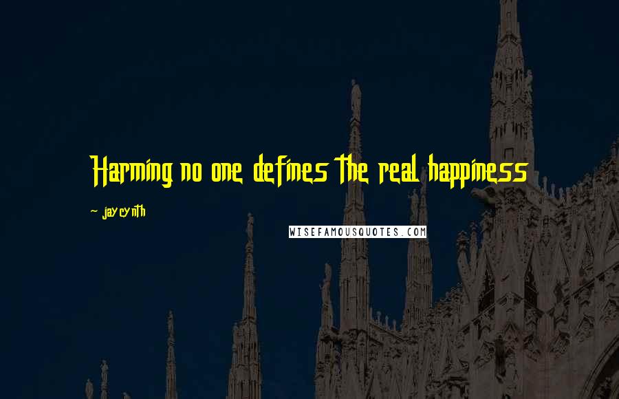 Jaycynth Quotes: Harming no one defines the real happiness