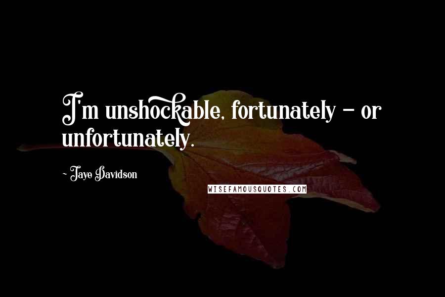 Jaye Davidson Quotes: I'm unshockable, fortunately - or unfortunately.