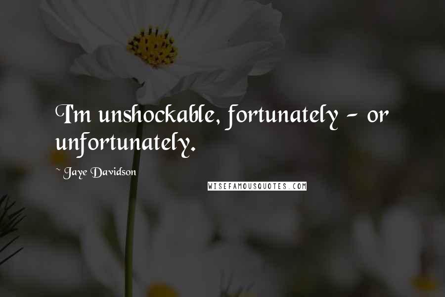 Jaye Davidson Quotes: I'm unshockable, fortunately - or unfortunately.