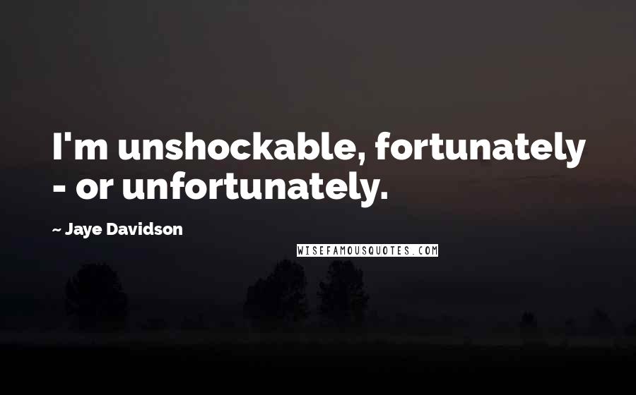 Jaye Davidson Quotes: I'm unshockable, fortunately - or unfortunately.