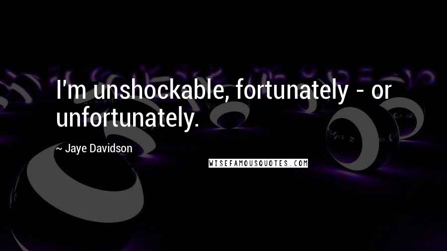 Jaye Davidson Quotes: I'm unshockable, fortunately - or unfortunately.