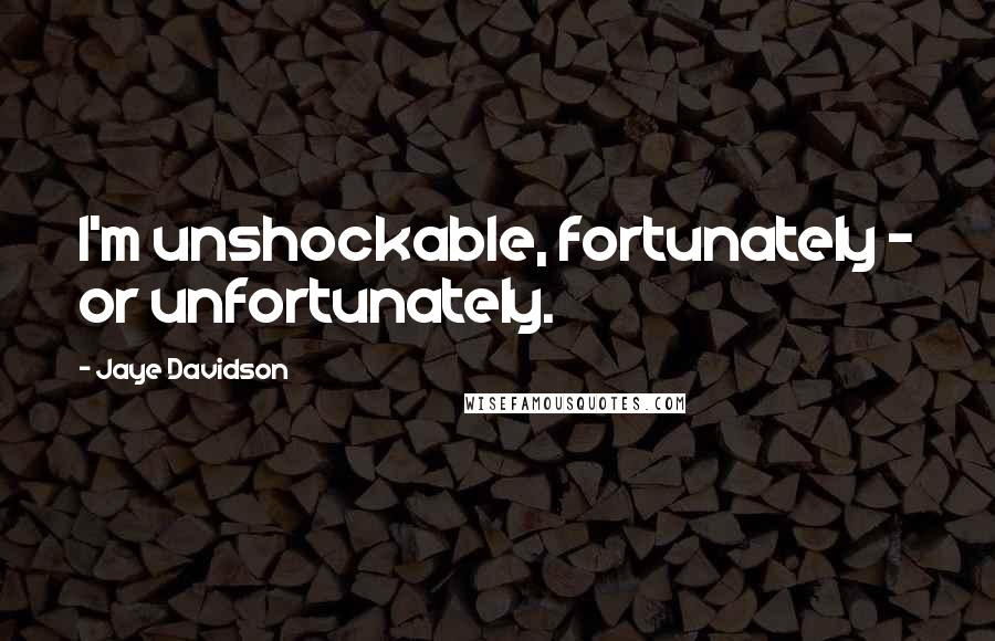 Jaye Davidson Quotes: I'm unshockable, fortunately - or unfortunately.