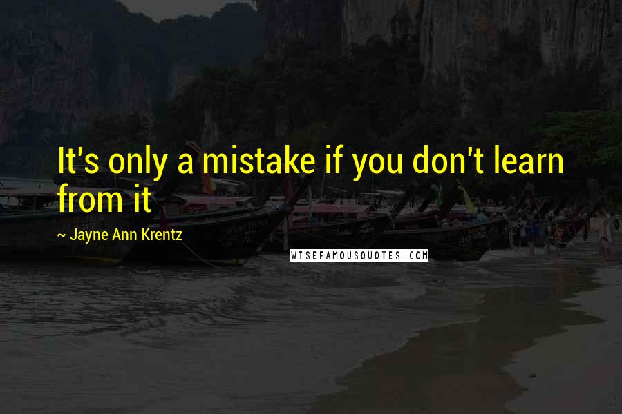 Jayne Ann Krentz Quotes: It's only a mistake if you don't learn from it