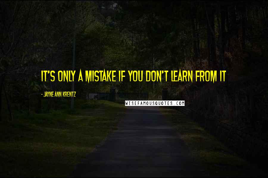 Jayne Ann Krentz Quotes: It's only a mistake if you don't learn from it