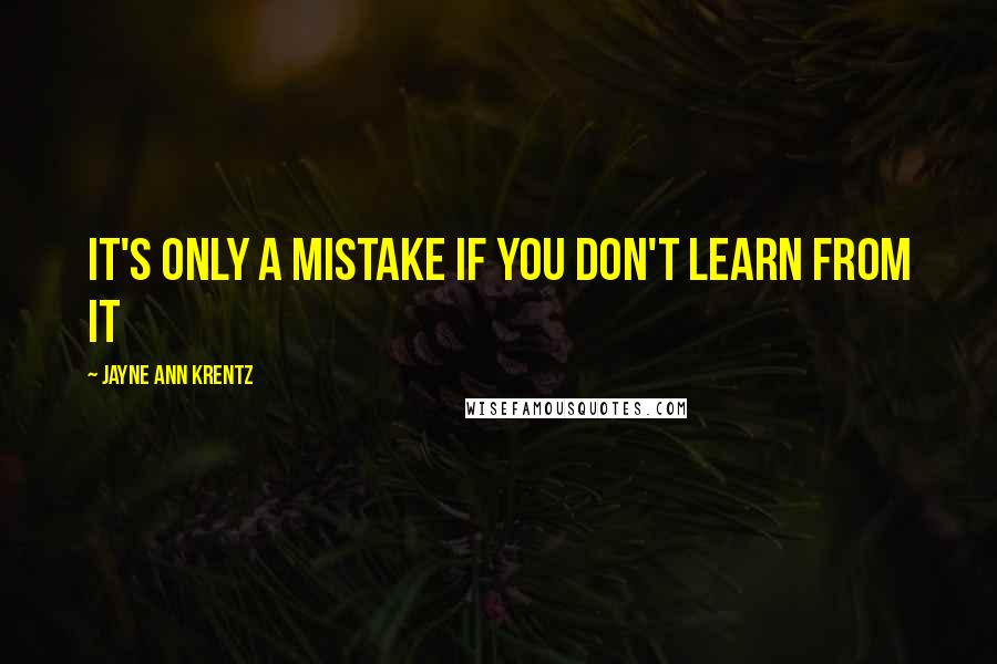 Jayne Ann Krentz Quotes: It's only a mistake if you don't learn from it