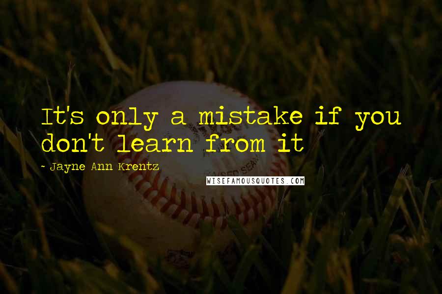 Jayne Ann Krentz Quotes: It's only a mistake if you don't learn from it