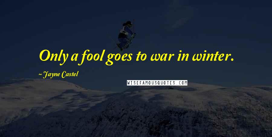 Jayne Castel Quotes: Only a fool goes to war in winter.