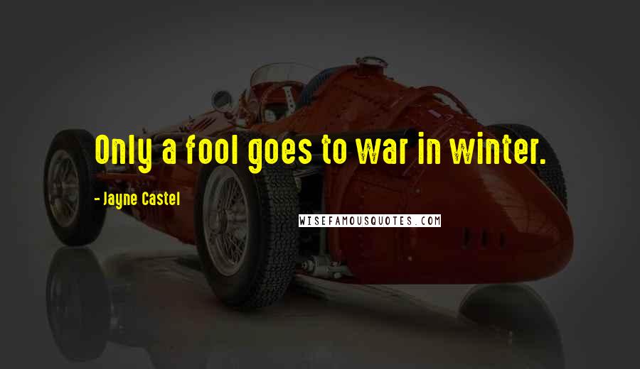 Jayne Castel Quotes: Only a fool goes to war in winter.