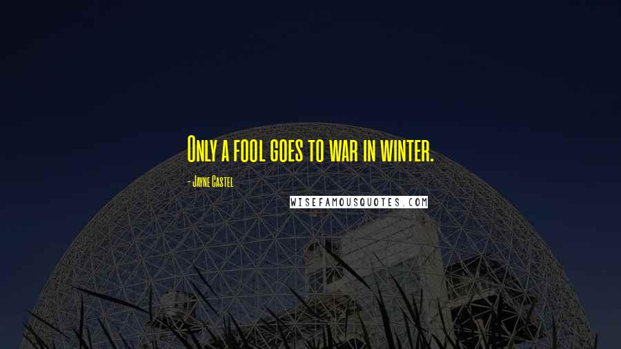 Jayne Castel Quotes: Only a fool goes to war in winter.