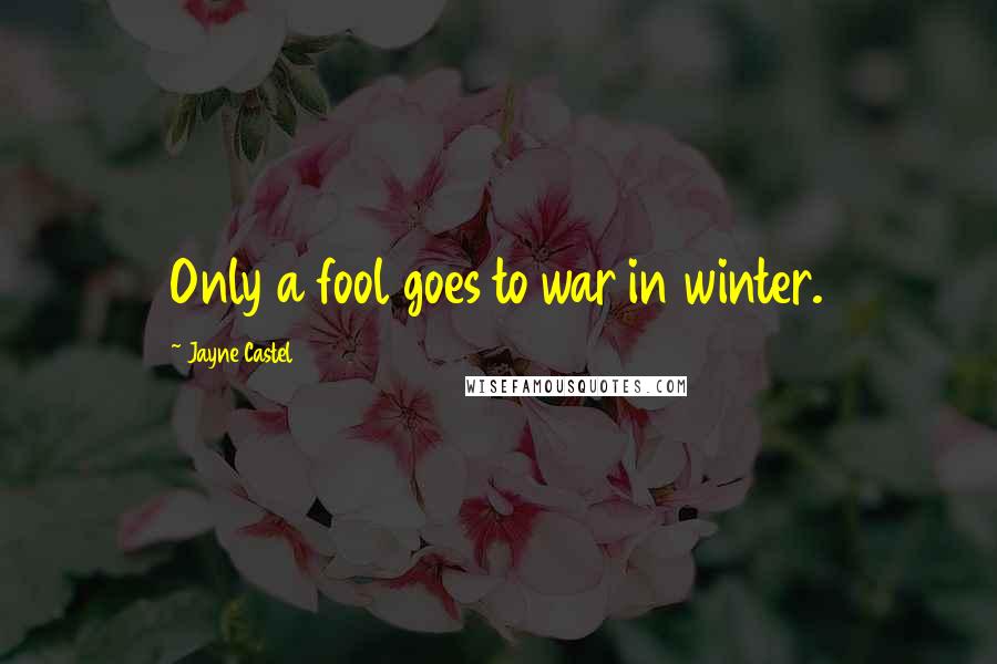 Jayne Castel Quotes: Only a fool goes to war in winter.