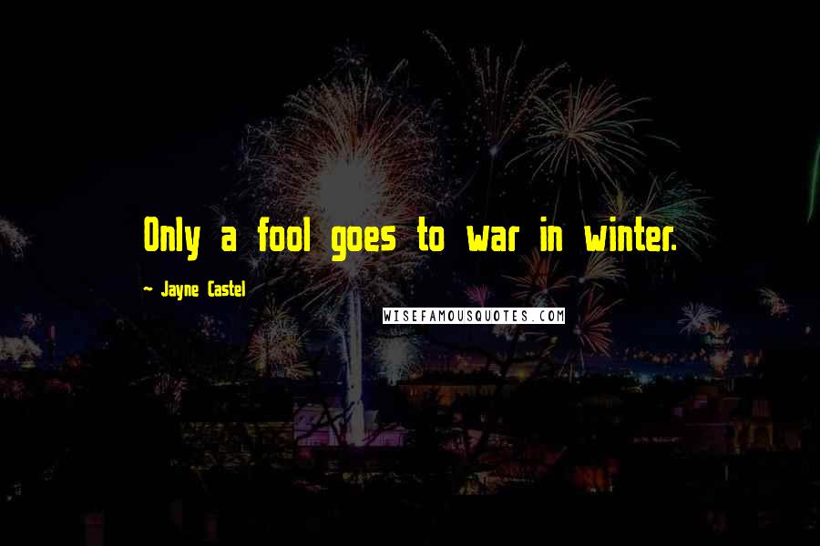 Jayne Castel Quotes: Only a fool goes to war in winter.