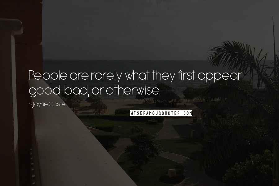 Jayne Castel Quotes: People are rarely what they first appear - good, bad, or otherwise.