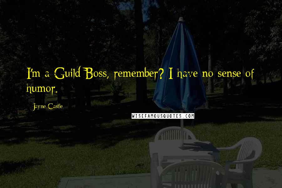 Jayne Castle Quotes: I'm a Guild Boss, remember? I have no sense of humor.