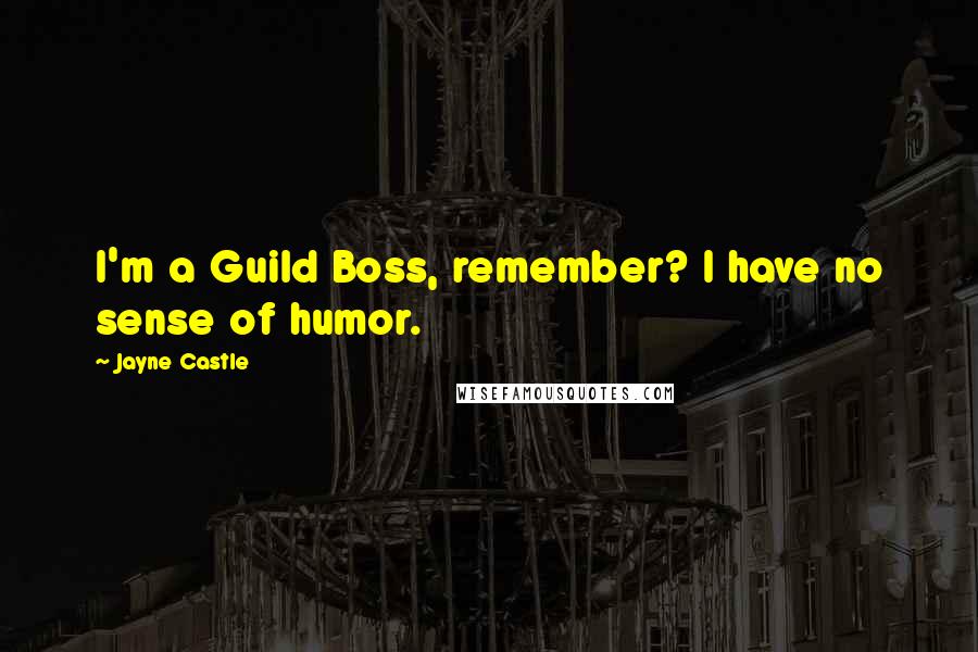 Jayne Castle Quotes: I'm a Guild Boss, remember? I have no sense of humor.