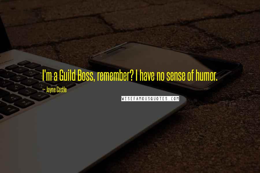 Jayne Castle Quotes: I'm a Guild Boss, remember? I have no sense of humor.