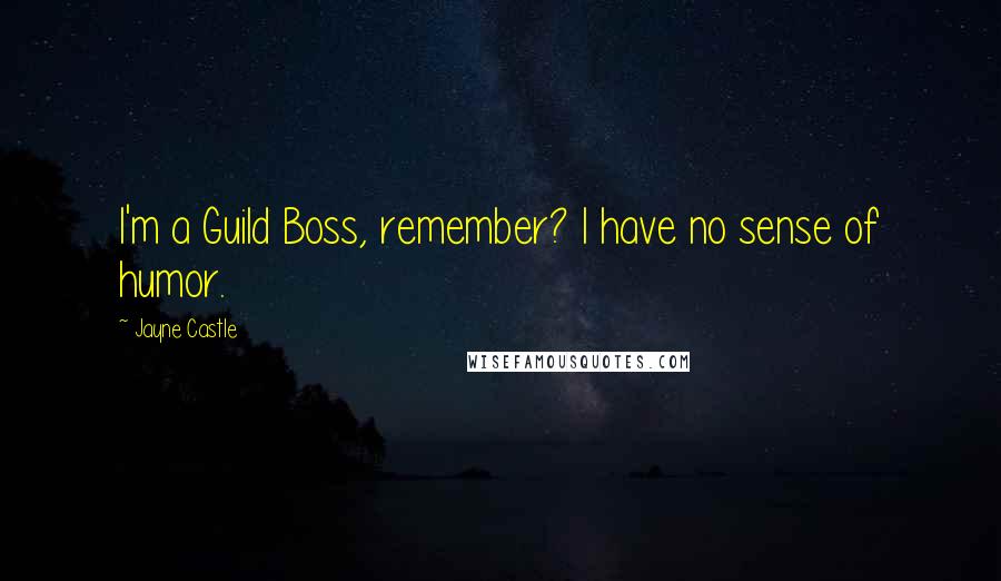 Jayne Castle Quotes: I'm a Guild Boss, remember? I have no sense of humor.