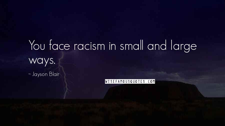 Jayson Blair Quotes: You face racism in small and large ways.