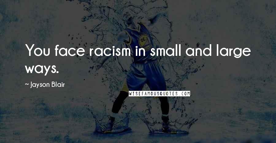 Jayson Blair Quotes: You face racism in small and large ways.