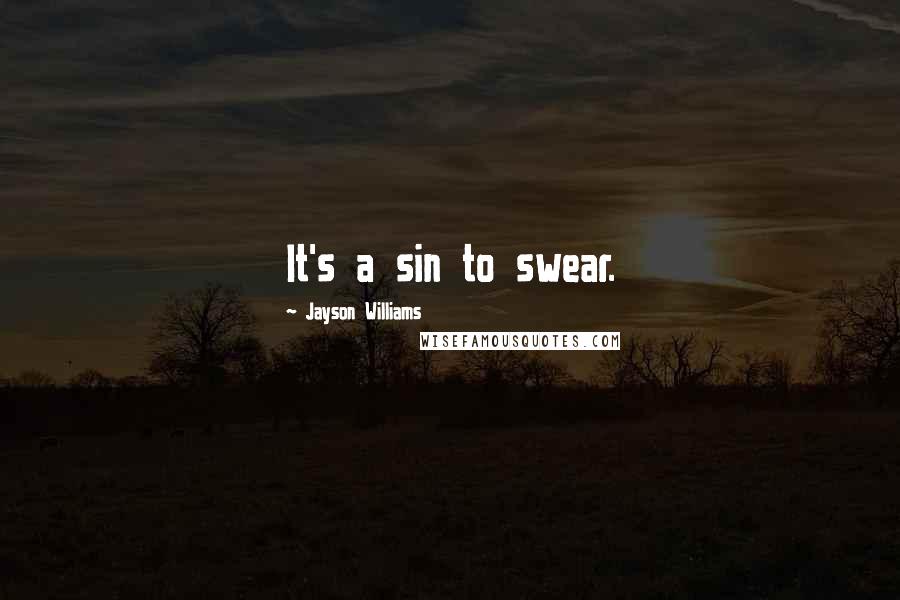 Jayson Williams Quotes: It's a sin to swear.