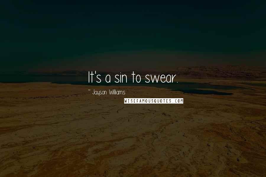 Jayson Williams Quotes: It's a sin to swear.