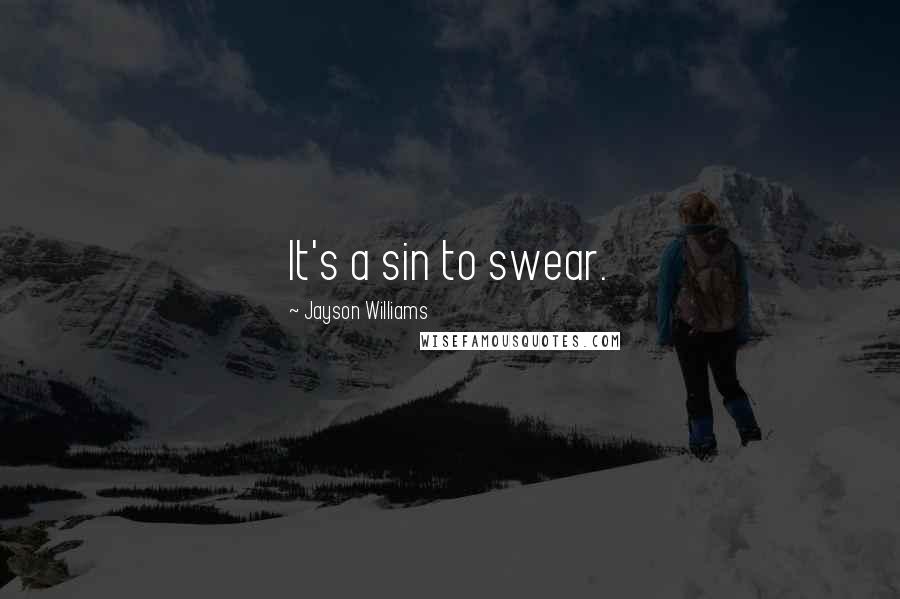 Jayson Williams Quotes: It's a sin to swear.