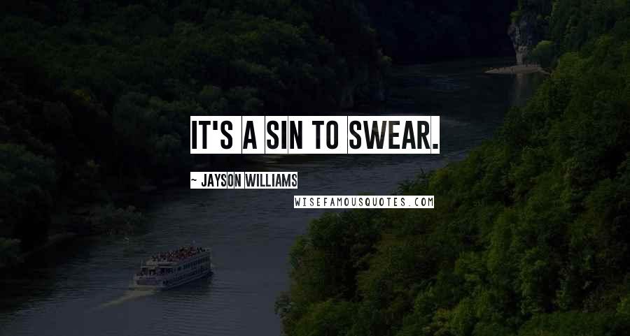 Jayson Williams Quotes: It's a sin to swear.